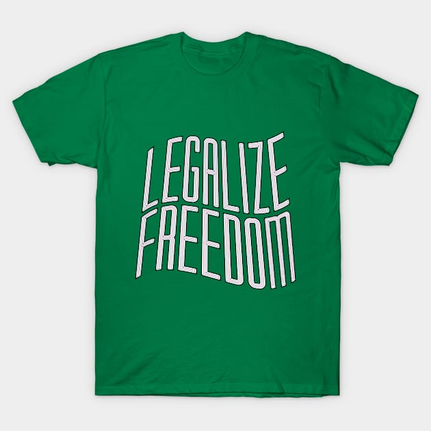 Legalize Freedom T-Shirt by thedustyshelves